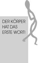 DER KÖRPER HAT DAS ERSTE WORT